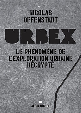 Broché Urbex : le phénomène de l'exploration urbaine décrypté de Nicolas Offenstadt