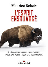 Broché L'esprit ensauvagé : à l'écoute des peuples premiers, pour une autre façon d'être au monde de Maurice Rebeix