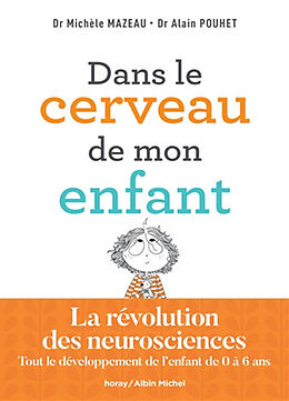 Broché Dans le cerveau de mon enfant : tout le développement de l'enfant de 0 à 6 ans : la révolution des neurosciences de Michèle; Pouhet, Alain Mazeau