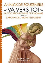 Broschiert Va vers toi : la vocation divine de l'homme. L'arc-en-ciel : mon testament von Annick de Souzenelle