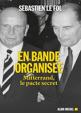 Broché En bande organisée : Mitterrand, le pacte secret de Sébastien Le Fol