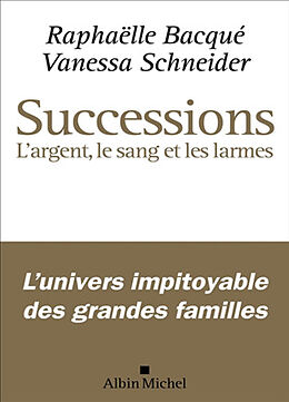 Broché Successions : l'argent, le sang et les larmes de Raphaëlle; Schneider, Vanessa Bacqué