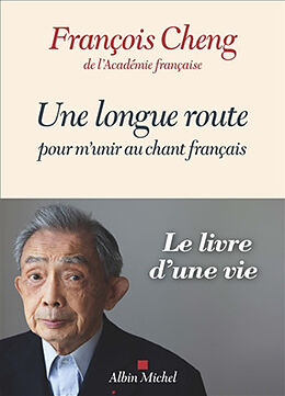 Broché Une longue route pour m'unir au chant français de François Cheng