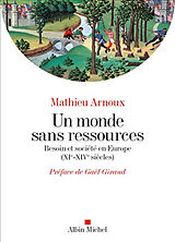 Broché Un monde sans ressources : besoin et société en Europe (XIe-XIVe siècles) de Mathieu Arnoux