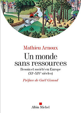 Broché Un monde sans ressources : besoin et société en Europe (XIe-XIVe siècles) de Mathieu Arnoux