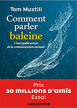 Broché Comment parler baleine : l'incroyable avenir de la communication animale de Tom Mustill