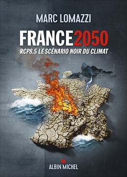 Broché France 2050 : RCP8.5 le scénario noir du climat de Marc Lomazzi