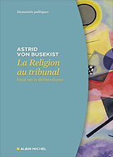 Broché La religion au tribunal : essai sur le délibéralisme de Astrid von Busekist