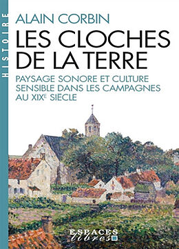 Broché Les cloches de la terre : paysage sonore et culture sensible dans les campagnes au XIXe siècle de Alain Corbin