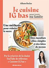 Broschiert Je cuisine IG bas pour toute ma famille : une méthode pour réduire le sucre, des recettes ultra-simples et des idées ... von Albane Reclus