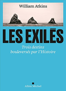 Broché Les exilés : trois destins bouleversés par l'histoire de William Atkins