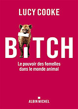 Broché Bitch : le pouvoir des femelles dans le monde animal de Lucy Cooke