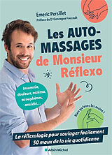 Broché Les auto-massages de Monsieur Réflexo : la réflexologie pour soulager facilement 50 maux de la vie quotidienne de Emeric Persillet