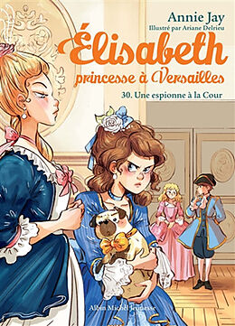 Broché Elisabeth, princesse à Versailles. Vol. 30. Une espionne à la cour de Jay-a+delrieu-a