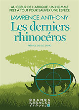 Broché Les derniers rhinocéros : au coeur de l'Afrique, un homme prêt à tout pour sauver une espèce de Lawrence Anthony