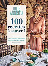 Broché 100 recettes à sauver ! : à la découverte des trésors culinaires de nos régions de Julie Andrieu