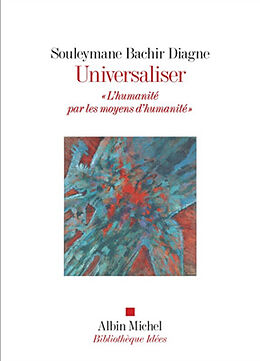 Broché Universaliser : l'humanité par les moyens d'humanité de Souleymane Bachir Diagne