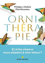 Broschiert Ornithérapie : et si les oiseaux nous aidaient à aller mieux ? von Philippe Jacques; Rousseau, Elise Dubois