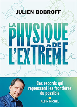 Broschiert La physique de lextrême : ces records qui repoussent les frontières du possible von Julien Bobroff