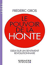 Broché Le pouvoir de la honte : essai sur un sentiment révolutionnaire de Frédéric Gros