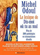 Broschiert Le lexique de Dis-moi où tu as mal : plus de 300 pathologies ou traumatismes décodés suite aux éléments de psychoéner... von Michel Odoul
