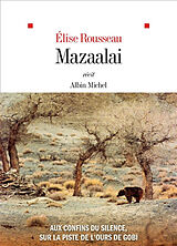 Broché Mazaalai : aux confins du silence, sur la piste de l'ours de Gobi : récit de Elise Rousseau