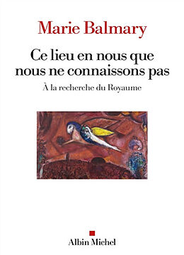 Broché Ce lieu en nous que nous ne connaissons pas : à la recherche du royaume de Marie Balmary