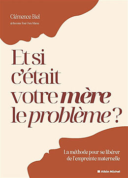 Broché Et si c'était votre mère le problème ? : la méthode pour se libérer de l'empreinte maternelle de Clémence Biel