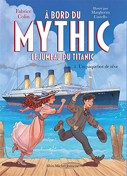 Broché A bord du Mythic : le jumeau du Titanic. Vol. 1. Un paquebot de rêve de Colin-f+castello-m