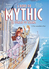 Broché A bord du Mythic : le jumeau du Titanic. Vol. 2. Le scarabée d'or de Colin-f+castello-m