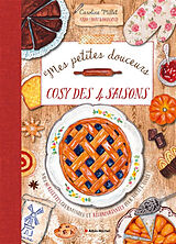 Broschiert Mes petites douceurs cosy des 4 saisons : mes 80 recettes gourmandes et réconfortantes pour toute l'année ! von Caro from woodland