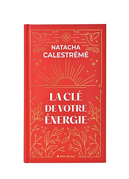 Broché La clé de votre énergie : 22 protocoles pour vous libérer émotionnellement de Natacha Calestrémé