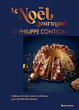 Broschiert Le Noël gourmand de Philippe Conticini : gâteaux, biscuits, tartes et confiseries pour des fêtes étincelantes von Philippe Conticini