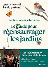 Broschiert Jardins, balcons, terrains... : le guide pour réensauvager les jardins von Quentin Travaillé