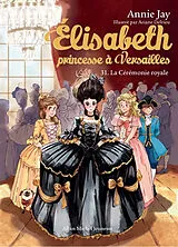 Broschiert Elisabeth, princesse à Versailles. Vol. 31. La cérémonie royale von Annie; Delrieu, Ariane Jay