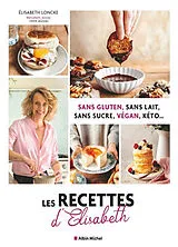 Broschiert Sans gluten, sans lait, sans sucre, végan, kéto... : les recettes d'Elisabeth von Elisabeth Loncke