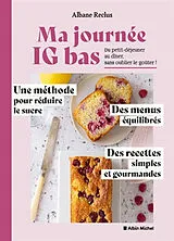 Broschiert Ma journée IG bas : du petit-déjeuner au dîner, sans oublier le goûter ! : une méthode pour réduire le sucre, des men... von Albane Reclus