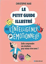 Broschiert Le petit guide illustré de l'intelligence émotionnelle : enfin comprendre ses émotions pour mieux vivre avec ! von Christophe Haag