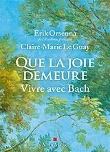 Broschiert Que la joie demeure : vivre avec Bach von Erik; Le Guay, Claire-Marie Orsenna