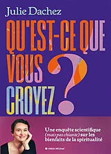 Broschiert Qu'est-ce que vous croyez ? : une enquête scientifique (mais pas chiante) sur les bienfaits de la spiritualité von Julie Dachez