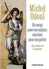 Broschiert Un corps pour me soigner, une âme pour me guérir : aux sources de la guérison von Michel Odoul