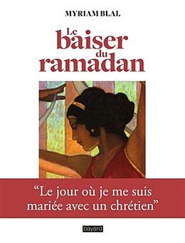 Broché Le baiser du ramadan : le jour où je me suis mariée avec un chrétien de Myriam Blal