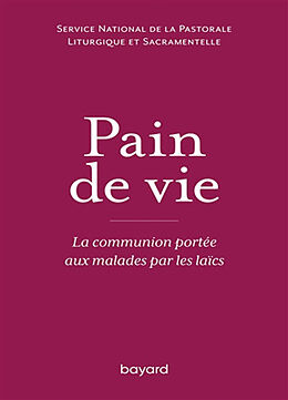 Broché Pain de vie : la communion portée aux malades par les laïcs de 