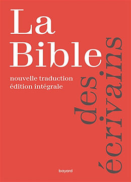 Broché La Bible des écrivains : nouvelle traduction, édition intégrale de 