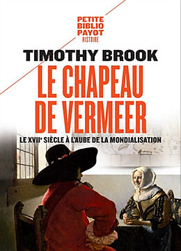 Broché Le chapeau de Vermeer : le XVIIe à l'aube de la mondialisation de Timothy Brook