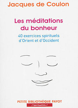 Broché Les méditations du bonheur : 40 exercices spirituels d'Orient et d'Occident de Jacques de Coulon