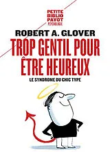 Broschiert Trop gentil pour être heureux : le syndrome du chic type von Robert A. Glover