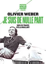Broschiert Je suis de nulle part : sur les traces d'Ella Maillart von Olivier Weber
