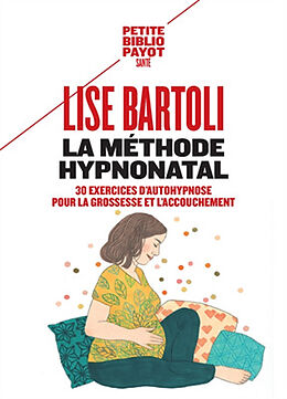 Broschiert La méthode Hypnonatal : 30 exercices d'autohypnose pour la grossesse et l'accouchement von Lise Bartoli