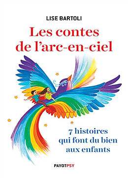 Broché Les contes de l'arc-en-ciel : 7 histoires qui font du bien aux enfants de Lise Bartoli